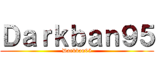 Ｄａｒｋｂａｎ９５ (Darkban95)