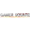 ＧＡＭＥＲ ＳＱＵＡＲＥ (นิตยสารเพื่อคอเกมเมอร์ อันดับ 1 ของโลก)