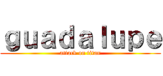 ｇｕａｄａｌｕｐｅ (attack on titan)