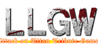 ＬＬＧＷ (Attack on Titan Tribute Game)