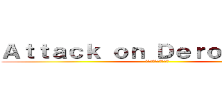 Ａｔｔａｃｋ ｏｎ Ｄｅｒｏｐｌａｔｙｓ (進撃のカレハカマキリ)