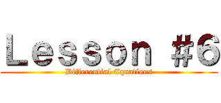 Ｌｅｓｓｏｎ ＃６ (Differential Equations)