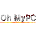 Ｏｈ ＭｙＰＣ (Oh No)
