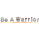 Ｂｅ Ａ Ｗａｒｒｉｏｒ (attack on titan)