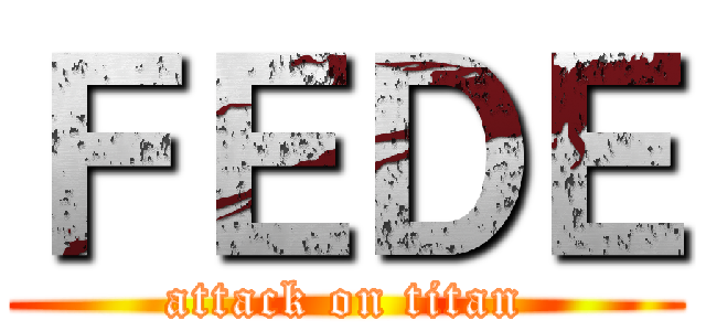 ＦＥＤＥ (attack on titan)