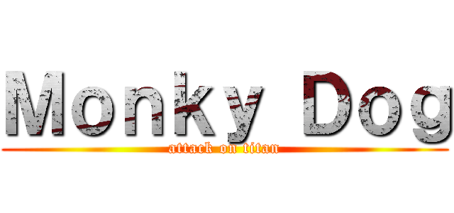 Ｍｏｎｋｙ Ｄｏｇ (attack on titan)