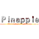 Ｐｉｎａｐｐｌｅ (What is the fucking Answer)