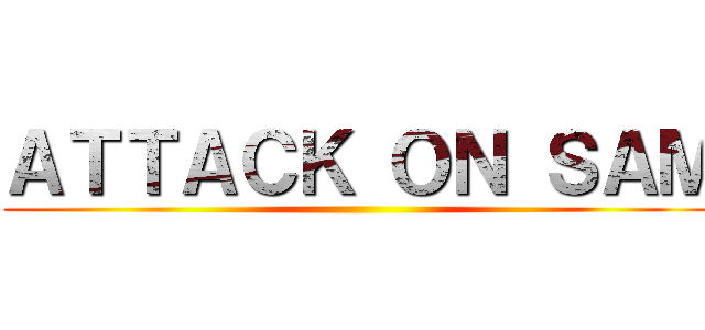 ＡＴＴＡＣＫ ＯＮ ＳＡＭ ()