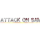 ＡＴＴＡＣＫ ＯＮ ＳＡＭ ()