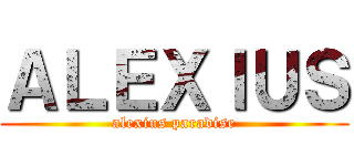 ＡＬＥＸＩＵＳ (alexius paradise)