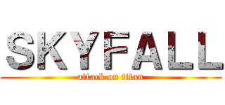 ＳＫＹＦＡＬＬ (attack on titan)