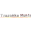 Ｔｒａｚｏｋｋａ Ｈｕｎｔｅｒ (Ahmed Lotfy)