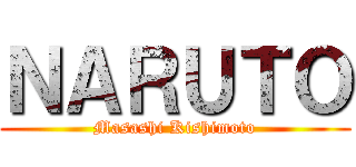 ＮＡＲＵＴＯ (Masashi Kishimoto)