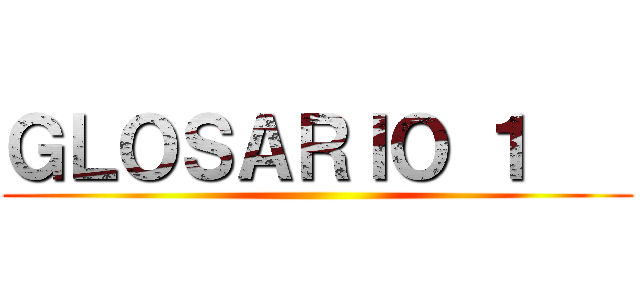 ＧＬＯＳＡＲＩＯ １    ()