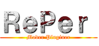 ＲｅＰｅｒ  (Moder Pluginer)