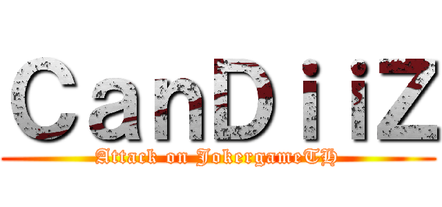 ＣａｎＤｉｉＺ (Attack on JokergameTH)