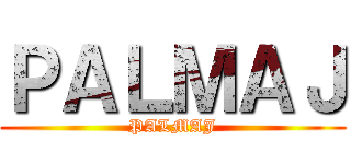 ＰＡＬＭＡＪ (PALMAJ)