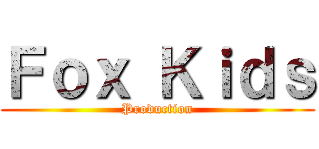 Ｆｏｘ Ｋｉｄｓ (Production)