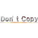 Ｄｏｎ'ｔ Ｃｏｐｙ (DMCA will be filed to you)