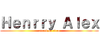Ｈｅｎｒｒｙ Ａｌｅｘ (attack on titan)