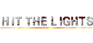 ＨＩＴ ＴＨＥ ＬＩＧＨＴＳ (light)