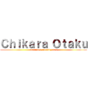 Ｃｈｉｋａｒａ Ｏｔａｋｕ (tutoriales, fansub y mas)