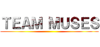 ＴＥＡＭ ＭＵＳＥＳ ()