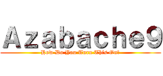 Ａｚａｂａｃｈｅ９ (How Do You Turn This On?)