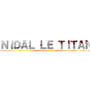 ＮＩＤＡＬ ＬＥ ＴＩＴＡＮ (attack on titan)