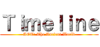 Ｔｉｍｅｌｉｎｅ (AOT: The Ancient World)