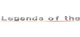 Ｌｅｇｅｎｄｓ ｏｆ ｔｈｅ Ｌｙｃａｎｔｈｉａｎ (Shattered)