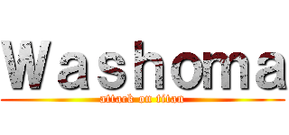 Ｗａｓｈｏｍａ (attack on titan)