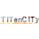 ＴｉＴａｎＣｉＴｙ (God Of Titan)