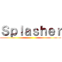 Ｓｐｌａｓｈｅｒ ()