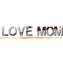 ＬＯＶＥ ＭＯＭ (Kiss Kiss Kiss)