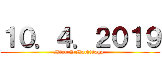 １０．４．２０１９ (Miyu S Machinaga )