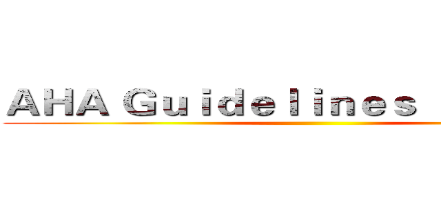 ＡＨＡ Ｇｕｉｄｅｌｉｎｅｓ ｆｏｒ ＣＰＲ ()