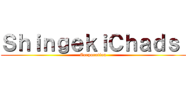 ＳｈｉｎｇｅｋｉＣｈａｄｓ  (Corporation )