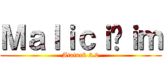 Ｍａｌｉｃｉğｉｍ (Ataturk 2.0)