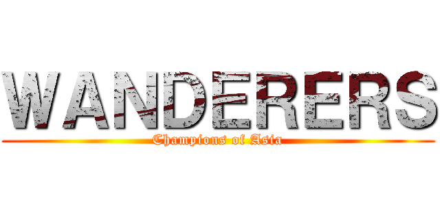 ＷＡＮＤＥＲＥＲＳ (Champions of Asia)