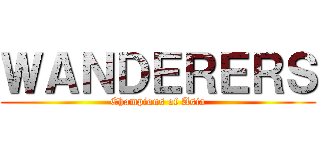 ＷＡＮＤＥＲＥＲＳ (Champions of Asia)