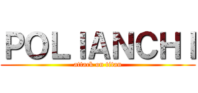 ＰＯＬＩＡＮＣＨＩ (attack on titan)