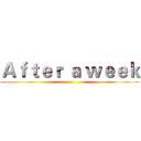 Ａｆｔｅｒ ａ ｗｅｅｋ ()