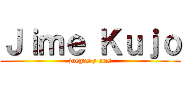 Ｊｉｍｅ Ｋｕｊｏ (juegos y mas)