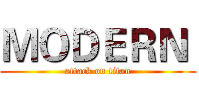 ＭＯＤＥＲＮ  (attack on titan)