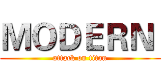 ＭＯＤＥＲＮ  (attack on titan)