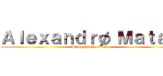 Ａｌｅｘａｎｄｒø Ｍａｔａ   (Shingeki No kiojin )