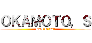 ＯＫＡＭＯＴＯ，Ｓ (attack on titan)