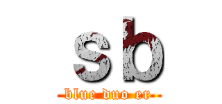 ｓｂ (blue duo er)