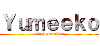 Ｙｕｍｅｅｋｏ (attack on titan)